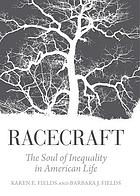 Racecraft: The soul of inequality in American Life