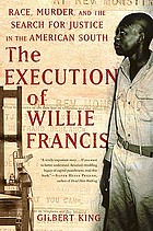 The execution of Willie Francis : race, murder, and the search for justice in the American South