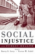 Social injustice and public health by Barry S Levy