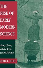The rise of early modern science : Islam, China, and the West