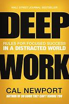 Deep work : rules for focused success in a distracted world