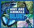 Why are animals blue? by  Melissa Stewart 