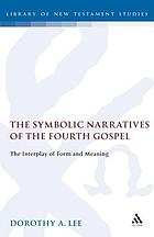 The symbolic narratives of the fourth Gospel : the interplay of form and meaning