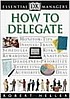 How to delegate. by Robert Heller