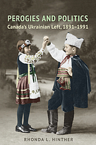 Perogies and politics : Canada's Ukrainian left, 1891-1991