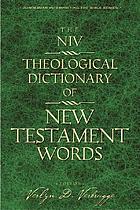 The NIV theological dictionary of New Testament words : an abridgment of New international dictionary of New Testament theology