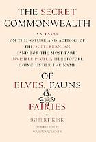 The secret commonwealth of elves, fauns, and fairies : Of Elves, Fauns, And Fairies