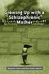 Growing up with a schizophrenic mother by  Margaret J Brown 
