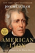 American Lion : Andrew Jackson in the White House by  Jon Meacham 