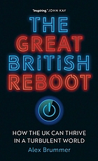 The great British reboot how the UK can thrive in a turbulent world