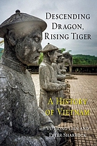 Descending Dragon, Rising Tiger : A History of Vietnam.