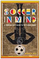 Soccer in mind : a thinking fan's guide to the global game / Andrew M. Guest