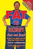 Fat to skinny fast and easy! Revised and expanded with over 200 recipes : eat great, lose weight, and lower blood sugar without exercise