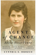 Orozco, Cynthia. Agent of Change: Adela Sloss-Vento, Mexican American Civil Rights Activist and Texas Feminist. First ed., University of Texas Press, 2020.