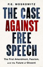 The Case Against Free Speech : The First Amendment, Fascism, and the Future of Dissent