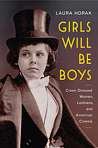 Girls will be boys cross-dressed women, lesbians, and American cinema, 1908-1934