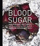 Blood sugar : inspiring recipes for anyone facing the challenge of diabetes and maintaining good health