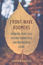 Front-wave boomers : growing (very) old, staying connected, and reimagining aging