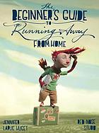 The> beginner's guide to running away from home