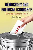 Democracy and political ignorance : why smaller government is smarter