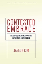 Contested embrace : transborder membership politics in twentieth-century Korea