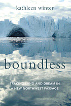 Boundless : tracing land and dream in a new Northwest Passage