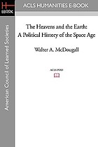 The heavens and the earth : a political history of the space age