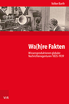 Wa(h)re Fakten Wissensproduktionen globaler Nachrichtenagenturen 1835-1939