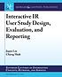 Front cover image for Interactive IR user study design, evaluation, and reporting