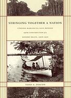Stringing together a nation : Candido Mariano da Silva Rondon and the construction of a modern Brazil, 1906-1930
