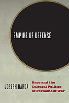 Empire of defense : race and the cultural politics of permanent war