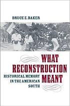 What Reconstruction meant : historical memory in the American South