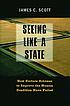 Seeing like a state : how certain schemes to improve... by James C Scott