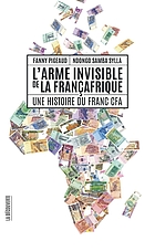 L'arme invisible de la Françafrique : une histoire du franc CFA