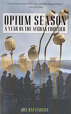 Opium season : a year on the Afghan frontier