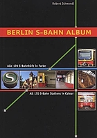 Berlin S-Bahn Album : alle 170 S-Bahnhöfe in Farbe = All 170 S-Bahn stations in colour