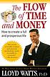 The flow of time and money : how to create a full... by  Lloyd Watts 