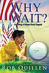 Why wait? : fulfilling a dream from tragedy :... Autor: Rob Quillen