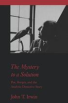 The mystery to a solution Poe, Borges, and the analytic detective story