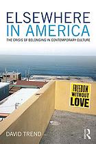 Elsewhere in America : the crisis of belonging in contemporary culture