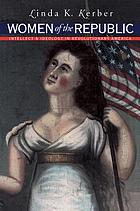 Women of the Republic : intellect and ideology in revolutionary America