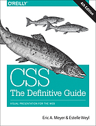 CSS : the definitive guide : visual presentation for the web