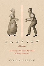Against sex : identities of sexual restraint in early America