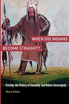 When did Indians become straight? : kinship, the history of sexuality, and native sovereignty