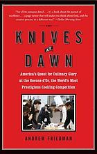 Knives at dawn : America's quest for culinary glory at the legendary Bocuse d'Or competition