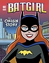 Batgirl : an origin story by Laurie S Sutton