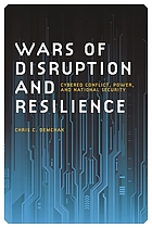 Wars of disruption and resilience : cybered conflict, power, and national security