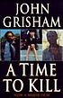 A time to kill. by John Grisham