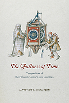 The fullness of time : temporalities of the fifteenth-century Low Countries