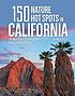 150 nature hot spots in California : the best... by  Ann Marie Brown 